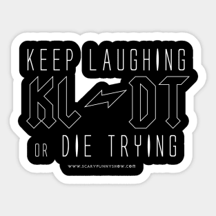 KEEP LAUGHING or DIE TRYING v.3 Sticker